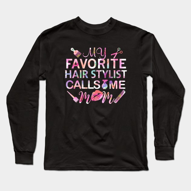 My Favorite Hairstylist Calls Me Mom Gift Hairstylist Gift Long Sleeve T-Shirt by mommyshirts